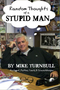Title: Random Thoughts of a Stupid Man, Author: Mike Turnbull