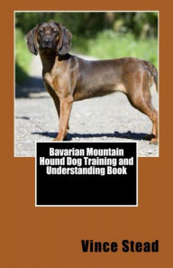 Title: Bavarian Mountain Hound Dog Training and Understanding Book, Author: Vince Stead