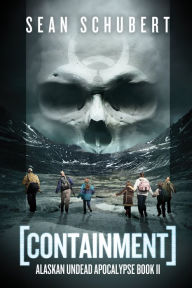 Title: Containment (Alaskan Undead Apocalypse Book 2), Author: Sean Schubert