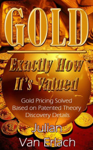 Title: Gold Exactly How It's Valued V4, Author: Julian Van Erlach