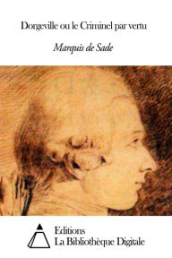 Title: Dorgeville ou le Criminel par vertu, Author: Marquis de Sade