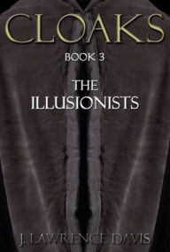 Title: Cloaks: Book 3: The Illusionists, Author: J. Lawrence Davis