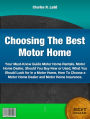 Choosing The Best Motor Home-Your Must Know Guide Motor Home Rentals. Motor Home Dealer, Should You Buy New or Used, What You Should Look for In a Motor Home, How To Choose a Motor Home Dealer and Motor Home Insurance.