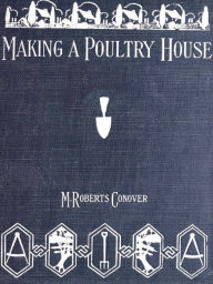 Title: Making a Poultry House, Author: Mary Roberts Conover