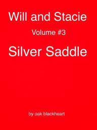 Title: Will and Stacie Volume #3 Silver Saddle, Author: Oak Blackheart