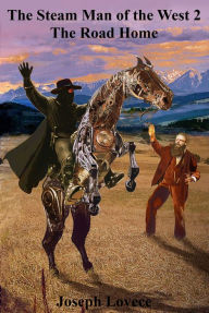 Title: The Steam Man of the West 2 The Road Home, Author: Joseph Lovece