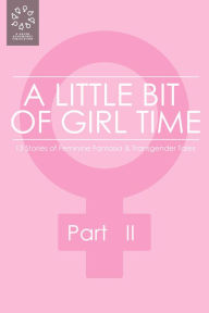 Title: A Little Bit of Girl Time: Volume I, Part II, Author: Rachel Matthews