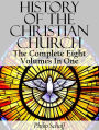 History Of The Christian Church (The Complete Eight Volumes In One)