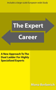 Title: The Expert Career: A New Approach to the Dual Ladder for highly specialized Experts, Author: Mona Berberich