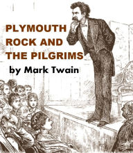 Title: Plymouth Rock and the Pilgrims, Author: Mark Twain