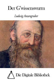 Title: Der G'wissenswurm, Author: Ludwig Anzengruber