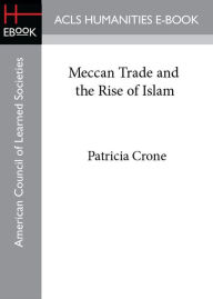 Title: Meccan Trade and the Rise of Islam, Author: Patricia Crone