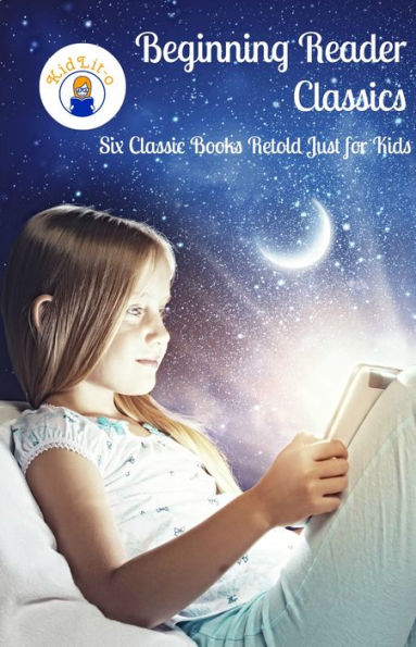 Beginning Reader Classics: Six Classic Books Retold Just fro Kids