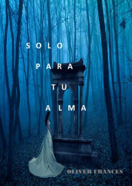 Title: SOLO PARA TU ALMA, Author: Oliver Frances
