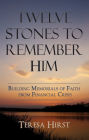 Twelve Stones to Remember Him