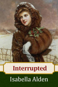Title: Interrupted, Author: Isabella Alden