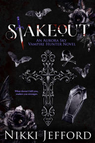 Title: Stakeout (Aurora Sky: Vampire Hunter, Vol. 2.5), Author: Nikki Jefford
