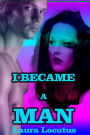 I Became a Man (Gender Transformation, Gender Swap Erotica)