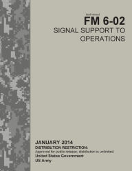 Title: Field Manual FM 6-02 Signal Support to Operations January 2014, Author: United States Government US Army