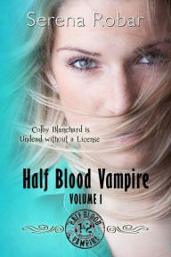 Title: Half-Blood Vampire Series: Volume 1, Author: Serena Robar