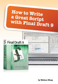 Title: How to Write a Great Script with Final Draft 9, Author: Wallace Wang