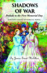 Title: Shadows Of War: Prelude to the First Memorial Day, Author: Janice McElhoe