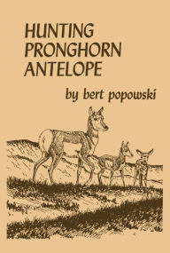 Title: Hunting Pronghorn Antelope, Author: Bert Popowski