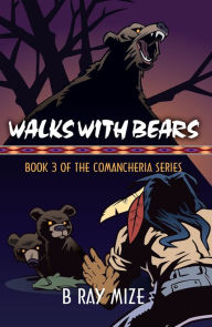 Title: Walks with Bears: Book 3 of the Comancheria Series, Author: B Ray Mize