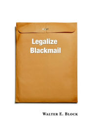 Title: Legalize Blackmail, Author: Walter Block