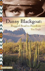 Title: Danny Blackgoat Rugged Road to Freedom, Author: Tim Tingle