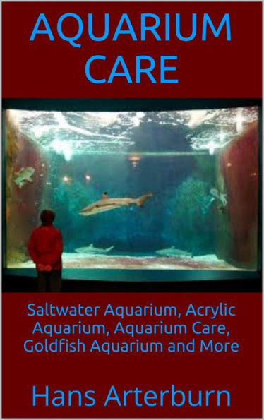 Aquarium Care: Saltwater Aquarium, Acrylic Aquarium, Aquarium Care, Goldfish Aquarium and More