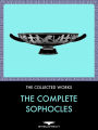 The Complete Sophocles Anthology: Oedipus Rex, Oedipus at Colonus, Antigone, Ajax, The Women of Trachis, Electra, and Philoctetes