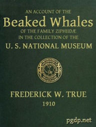 Title: The Beaked Whales of the Family Ziphidae (Illustrated), Author: Frederick True