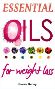 Title: Essential Oils For Weight Loss: A Simple Guide and Introduction to Aromatherapy (Essential Aromatherapy Oils For Natural Beauty), Author: Susan Henny
