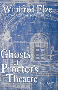 Title: Ghosts of Proctor's Theatre, Author: Winifred Elze