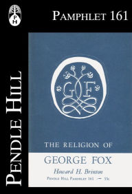 Title: The Religion of George Fox as Revealed by his Epistles, Author: Howard H. Brinton