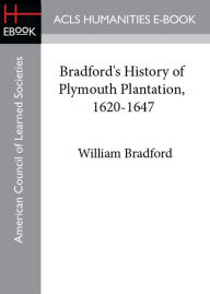 Title: Bradford's History of Plymouth Plantation, 1620-1647, Author: William Bradford