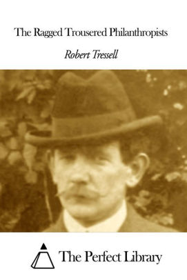 The Ragged Trousered Philanthropists by Robert Tressell ...