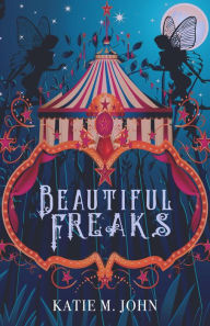 Title: Beautiful Freaks, Author: Katie M John