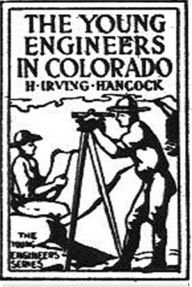 Title: The Young Engineers in Colorado, Author: H. Irving Hancock