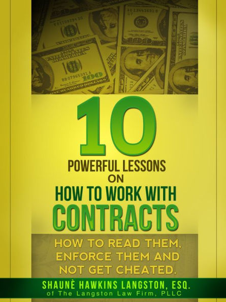 10 Powerful Lessons on How to Work with Contracts: How to Read Them, Enforce Them and Not Get Cheated