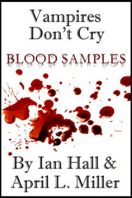 Title: Vampires Don't Cry: Blood Samples, Author: Ian Hall