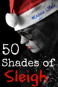 Title: Fifty Shades of Sleigh, Author: Maggie Hale