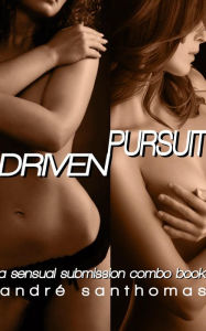 Title: Sensual Submission: Driven & Pursuit, Author: Andre SanThomas