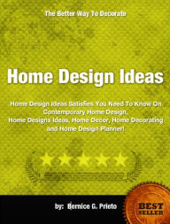 Title: Home Design Ideas-Custom Home Design Ideas Satisfies You Need To Know On Contemporary Home Design, Home Designs Ideas, Home Decor, Home Decorating and Home Design Planner!, Author: Bernice G. Prieto
