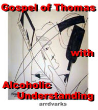 Title: Gospel of Thomas with Alcoholic Understanding, Author: Robert Crabtree