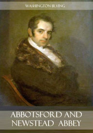 Title: Abbotsford and Newstead Abbey (Illustrated), Author: Washington Irving