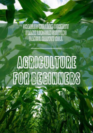 Title: Agriculture for Beginners (Illustrated), Author: Charles William Burkett