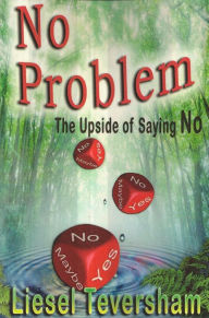 Title: No Problem - The Upside of Saying No, Author: Liesel Teversham