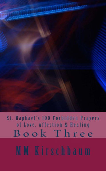 St. Raphaels 100 Forbidden Prayers of Love, Affection & Healing Book Three